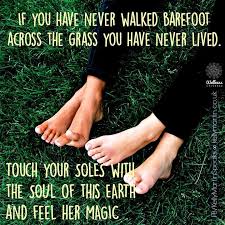 And dance in the wind, so do it in your mind, such glory it is that the spirit lasts! If You Have Never Walked Barefoot Across The Grass You Have Never Lived Quote Nature Feet Hippy Wisdom Wuvip Nature Quotes Walking Barefoot Barefoot