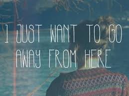 Just Wanna Go Away From Here Good Morning Funny Go Away Quotes Lets Run Away Together
