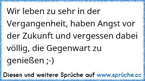 Ich Vermisse Die Vergangenheit Habe Angst Vor Der Zukunft Und