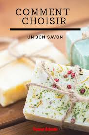 Comment Choisir Un Bon Savon Savon C Est Bon Soins Beaute