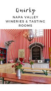 Quirky Wineries In Napa Valley Unexpected Tasting Rooms The Visit Napa Valley Blog In 2020 Winery Tasting Room Napa Valley Wineries Napa Valley
