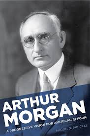 Arthur Morgan: A Progressive Vision for American Reform: Purcell, Aaron D.:  9781621900580: Amazon.com: Books