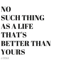 There S No Life That S Better Than Yours Inspirationalquote Wisewords J Cole Lyrics J Cole Quotes Life Quotes