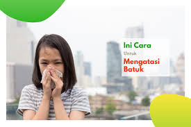 Cara Ampuh Mengatasi Batuk Ikuti Tips Manjur Ini
