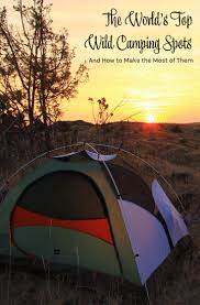 Wild Camping Top Spots And How To Make The Most Of Them Camping Spots Camping Destinations Camping Europe