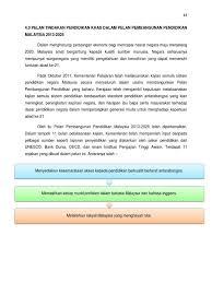 Hasilnya ialah pelan pembangunan pendidikan malaysia yang telah menilai prestasi semasa sistem pendidikan negara dengan mengambil kira pencapaian lampau dan membandingkannya dengan tanda aras antarabangsa. 4 0 Pelan Pembangunan Pendidikan Malaysia 2013 2025