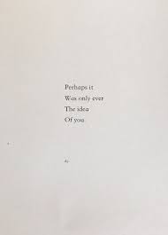 Only The Idea A New Poem Poetry Quotes Love Romantic Words Pretty Quotes Romantic Quotes