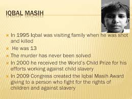 Iqbal masih was born in pakistan in 1982. Iqbal Based On The Life Of Iqbal Masih Ppt Download