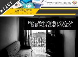 Untuk mengetahuinya langsung saja yuk kita simak. Pejabat Mufti Wilayah Persekutuan Al Kafi 1201 Perlukah Memberi Salam Di Rumah Yang Kosong
