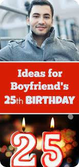 Despite being bad at giving gifts to other people, guys most of the time are easy to please. Ideas For Boyfriend S 25th Birthday Thriftyfun