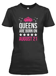 Here is a list who born on august 21. August 21 Birthday Shirt Birthday Shirt August 21 Queens Are Born August 21 August 21 Birthday Gifts Birthday Shirts 21st Birthday Shirts August 23 Birthday