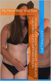 Love, mommy after coming out of her latest stint in a psychiatric ward, a mother's son comes to care for her and their abnormal relationship unfolds. Amazon Com Women Next Door Dominate Humiliate And Emasculate Shocked Fellas My Mom Beat Your Dad Ebook Phillips Ken Kindle Store