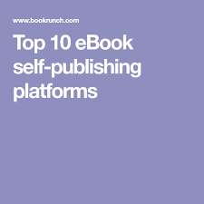 Top 10 Ebook Self Publishing Platforms Self Publishing Css Tutorial Ebook