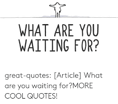 ~to be honest i have seen waiting for superman a couple of times already on my own, but this was a good refresher and gave me an opportunity to jot. Waiting Tumblr Quotes Waiting For Nothing Tumblr Dogtrainingobedienceschool Com