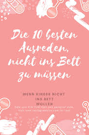 Die Besten Ausreden Nicht Ins Bett Zu Mussen Ganz Normale Mama