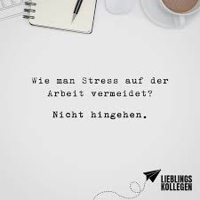 Wie Man Stress Auf Der Arbeit Vermeidet Nicht Hingehen Visual Statements Visual Statements Weisheiten Urkomische Zitate