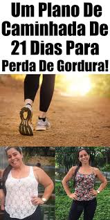 um plano de caminhada de 21 dias para perda de gordura plano de caminhada dicas para emagrecer regime para emagrecer