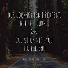Amazing quotes to bring inspiration, personal growth, love and happiness to your everyday life. Love Quotes Our Journey Isn T Perfect But It S Ours And I Ll Stick With You Soloquotes Your Daily Dose Of Motivation Positivity Quotes And Sayings