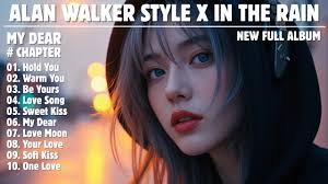 ALAN WALKER STYLE X IN THE RAIN || MY DEAR || NEW FULL ALBUM 2025