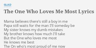 Free your mind and color outside the lines. The One Who Loves Me Most Lyrics By Glad Mama Believes There S Still