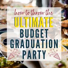 Graduation open houses don't have to be a lot of work, make it easy but fun and make sure you include your graduate's favorite foods! How To Throw The Ultimate Budget Graduation Party A Reinvented Mom