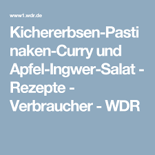 Kichererbsen Pastinaken Curry Und Apfel Ingwer Salat Rezepte Verbraucher Wdr Erbsen Kichererbsen Pastinaken