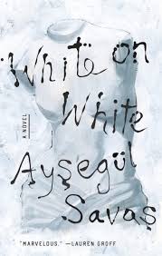 Exquisitely Curated Lives”: On Ayşegül Savaş's “White