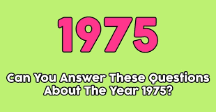 There's a the 1975 quiz for everyone. Can You Answer These Questions About The Year 1975 Quizpug