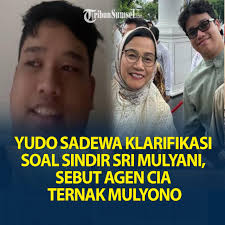 Yudo Sadewa Klarifikasi Soal Postingan Sindir Sri Mulyani, Sebut Agen CIA  Ternak Mulyono., Yudo Sadewa, anak dari Menteri Keuangan (Menkeu) Purbaya  Yudhi Sadewa, akhirnya angkat bicara terkait ...