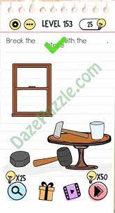 This is what we are devoted to do aiming to help players that stuck in a game. Brain Test Level 153 Break The Window With The Stone Answer Daze Puzzle
