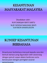 Kesantunan merentas budaya di malaysia •kesantunan sangat penting bagi masyarakat majmuk seperti di malaysia. Kesantunan Masyarakat Malaysia