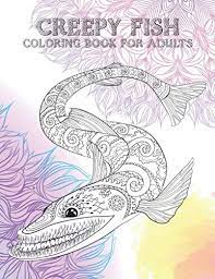 Does he demand frequent trips to the zoo? Creepy Fish Coloring Book For Adults Lee Paulina 9798643446927 Books Amazon Ca