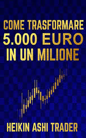 Amazon Com Come Trasformare 5 000 Euro In Un Milione Italian Edition Ebook Ashi Trader Heikin Press Dao Kindle Store