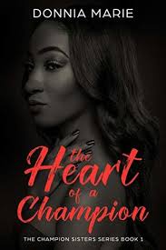 The Heart Of A Champion (The Champion Sisters #1) by Donnia Marie