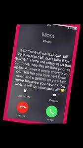 Mom S Iphone For Those Of You That Can Still Receive This Call Don T Take It For Granted Miss Mom Mom I Miss You Mother Quotes