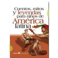 Leyendas de todas las culturas y rincones del planeta, con enseñanzas y leyendas que te ayudarán a reflexionar con los niños sobre temas importantes. Cuentos Mitos Y Leyendas Para Ninos De America Latina Sbs Librerias