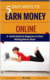 Amazon Com 5 Easy Ways To Earn Money Online A Quick Guide For Beginners To Start Making Money Now Make Money From Home For Beginners Book 1 Ebook Fitz M L Kindle Store This platforms allows to make money through online surveys, watching shows, reading emails and doing other simple tasks to help different companies in a world where people make an obscene amount of money online, you can't miss out on an opportunity to increase your monthly income by. 5 easy ways to earn money online a quick guide for beginners to start making money now make money from home for beginners book 1