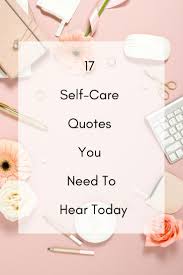 17 Self Care Quotes You Need To Hear Today Care Quotes Self Care Self