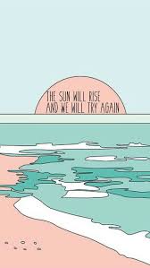 The Sun Will Rise And We Will Try Again Iphone Wallpaper The Sun Will Rise And We Will Try Again In 2020 Simple Wallpapers Aesthetic Wallpapers Landscape Wallpaper