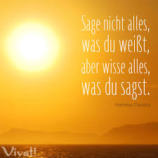 Zitate Und Spruche Sage Nicht Alles Was Du Weisst Aber Wisse Alles Was Du Sagst Nachdenkliche Spruche Spruche Zitate Spruche