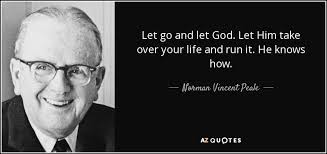 Norman Vincent Peale Quote Let Go And Let God Let Him Take Over Your