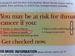 Throat cancer is a cancer which can occur anywhere on our mouth behind the nose, which is called as pharynx or inside the voice box, which is called as larynx or the upper part of the food pipe, which is called why does it feel like something is stuck in my throat and what disease symptoms is this? You May Be At Risk For Throat Cancer If You 9gag