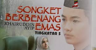 Berdasarkan sebuah novel yang anda pelajari, jelaskan latar tempat. Sinopsis Novel Songket Berbenang Emas Komsas Tingkatan 5 Lokmanamirul Com
