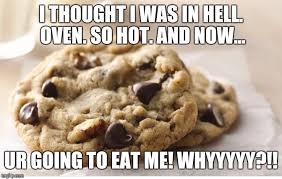 Maybe you would like to learn more about one of these? That S The Way The Cookie Crumbles And Those Chocolate Tears Look So Good Yummm Imgflip