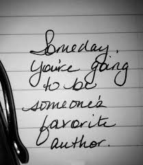 Someday We Will Find What We Are Looking For Author Someday You Re Going To Be Someone S Favorite Author Inspiration Writing Entrepreneurlife Courage Writing Motivation Writing Quotes Writing