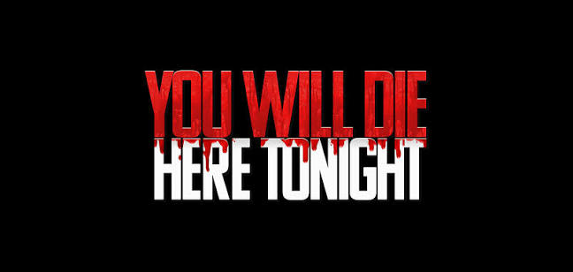 You Will Die Here Tonight.