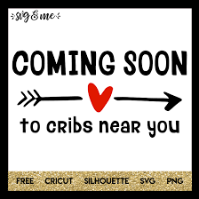 Coming Soon To Cribs Near You Svg Me