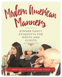Navigating modern party etiquette can be tricky for both hosts and guests. Modern American Manners Dining Etiquette For Hosts And Guests By Fred Mayo