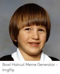 Everyday, bridal, occasion, celebrity hairstyles, hairstyle trends 2013. Bowl Haircut Meme Generator Imgflip Haircut Meme On Me Me