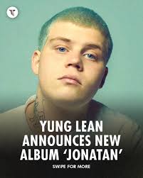 Yung Lean just announced a new album 'Jonatan,' out this spring. Last year  in October Lean announced a one night only show at the Avicii Arena in  Stockholm, Sweden